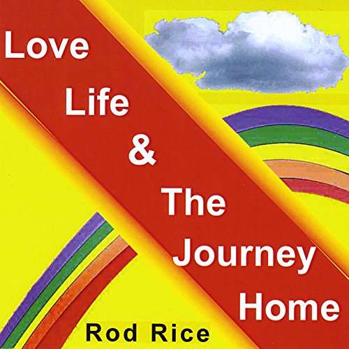 Cover for Rod Rice · Love Life &amp; the Journey Home (CD) (2016)