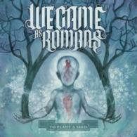 To Plant a Seed - We Came As Romans - Musik - TRIPLE VISION ENTERTAINMENT - 4562181644900 - 20. August 2014