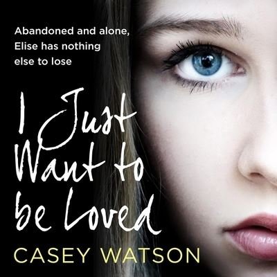 I Just Want to Be Loved - Casey Watson - Musik - HarperCollins UK - 9780008584900 - 14. april 2022