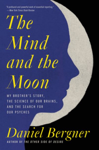 Cover for Daniel Bergner · The Mind and the Moon: My Brother's Story, the Science of Our Brains, and the Search for Our Psyches (Paperback Book) (2023)