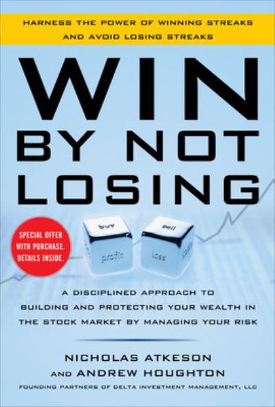 Cover for Nick Atkeson · Win By Not Losing: A Disciplined Approach to Building and Protecting Your Wealth in the Stock Market by Managing Your Risk (Hardcover Book) [Ed edition] (2013)