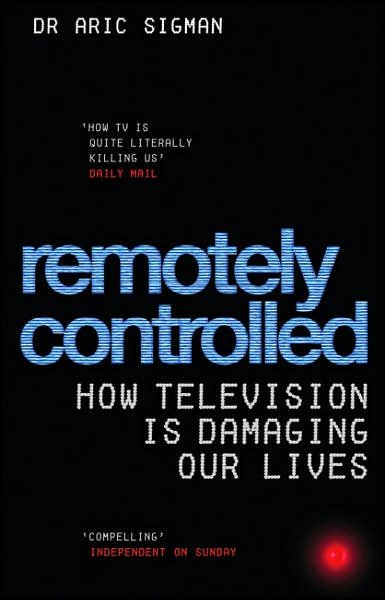 Cover for Aric Sigman · Remotely Controlled: How television is damaging our lives (Paperback Book) (2007)