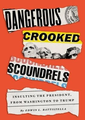 Cover for Battistella, Edwin L. (Professor of English and Linguistics, Professor of English and Linguistics, Southern Oregon University) · Dangerous Crooked Scoundrels: Insulting the President, from Washington to Trump (Gebundenes Buch) (2020)
