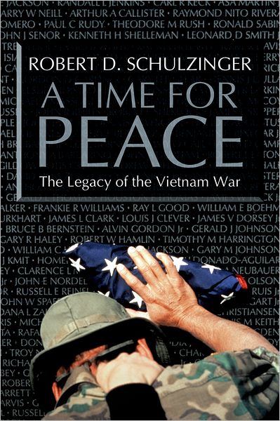 Cover for Schulzinger, Robert D. (Professor of History, Professor of History, University of Colorado at Boulder) · A Time for Peace: The Legacy of the Vietnam War (Hardcover Book) (2006)