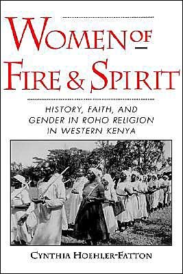 Cover for Hoehler-Fatton, Cynthia (Lecturer in Afro-American and African Studies, Lecturer in Afro-American and African Studies, University of Virginia) · Women of Fire and Spirit: Faith, History, and Gender in Roho Religion in Western Kenya (Gebundenes Buch) (1996)