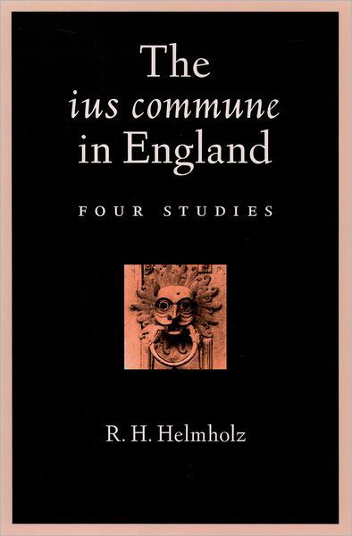 Cover for Helmholz, R. H. (Ruth Wyatt Rosenson Distinguished Service Professor of Law, Ruth Wyatt Rosenson Distinguished Service Professor of Law, University of Chicago) · The ius commune in England: Four Studies (Hardcover Book) (2001)
