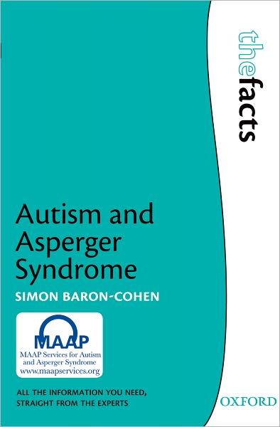 Cover for Baron-Cohen, Simon (Professor of Developmental Psychopathology, Director, Autism Research Centre, Cambridge University, Cambridge, UK) · Autism and Asperger Syndrome - The Facts (Taschenbuch) (2008)