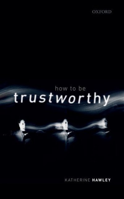 Cover for Hawley, Katherine (Professor of Philosophy, University of St Andrews) · How To Be Trustworthy (Hardcover Book) (2019)