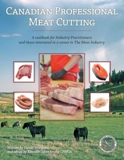 Canadian Professional Meat Cutting : A textbook for Industry Practitioners and those interested in a career in The Meat Industry - Cpmca - Livros - Tellwell Talent - 9780228801900 - 29 de maio de 2018