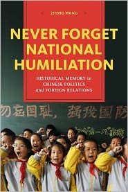 Cover for Zheng Wang · Never Forget National Humiliation: Historical Memory in Chinese Politics and Foreign Relations - Contemporary Asia in the World (Hardcover bog) (2012)
