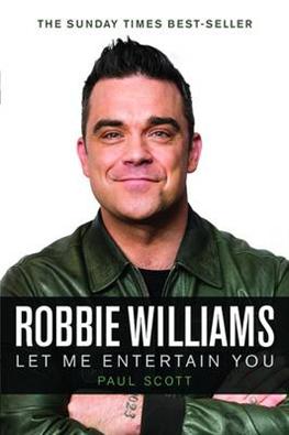 Cover for Paul Scott · Robbie Williams : A Biography: Let Me Entertain You (Hardcover Book) (2013)