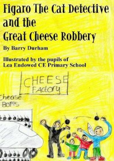 Figaro the Cat Detective and the Great Cheese Robbery - Barry Durham - Livros - Lulu.com - 9780244005900 - 9 de junho de 2017