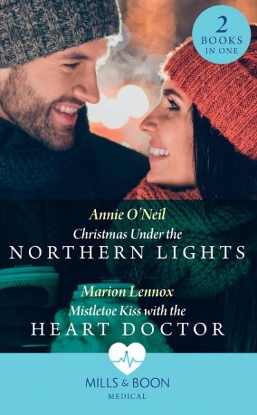 Cover for Annie O'Neil · Christmas Under The Northern Lights / Mistletoe Kiss With The Heart Doctor: Christmas Under the Northern Lights / Mistletoe Kiss with the Heart Doctor (Paperback Book) (2020)