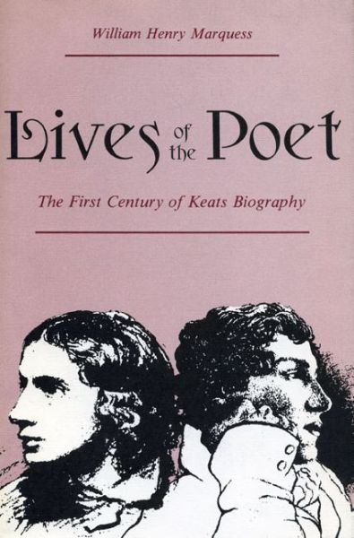 Cover for William Henry Marquess · Lives of the Poet: The First Century of Keats Biography (Gebundenes Buch) (1985)