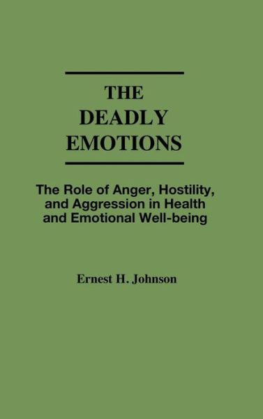 Cover for Ernest J. Johnson · The Deadly Emotions: The Role of Anger, Hostility, and Aggression in Health and Emotional Well-Being (Hardcover Book) (1990)