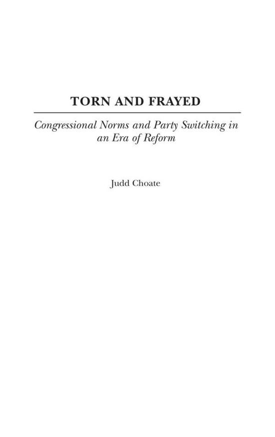 Cover for Judd Choate · Torn and Frayed: Congressional Norms and Party Switching in an Era of Reform (Hardcover Book) (2003)