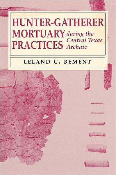 Cover for Leland C. Bement · Hunter-Gatherer Mortuary Practices during the Central Texas Archaic - Texas Archaeology and Ethnohistory Series (Paperback Bog) (1995)