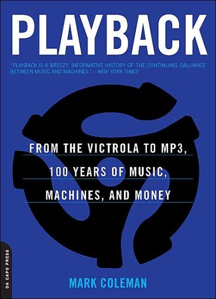 Cover for Mark Coleman · Playback: from the Victrola to Mp3, 100 Years of Music, Machines, and Money (Taschenbuch) (2005)