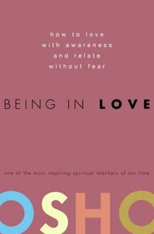 Osho · Being in Love: How to Love with Awareness and Relate Without Fear (Hardcover Book) (2008)