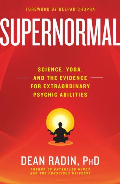 Cover for Radin, Dean, Ph.D. · Supernormal: Science, Yoga, and the Evidence for Extraordinary Psychic Abilities (Paperback Book) (2013)