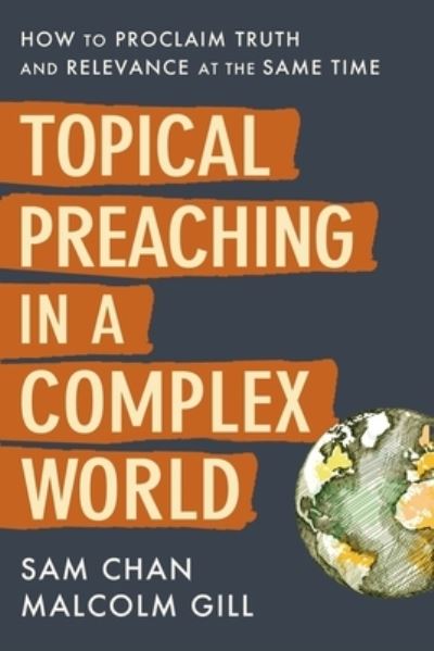 Topical Preaching in a Complex World: How to Proclaim Truth and Relevance at the Same Time - Sam Chan - Books - Zondervan - 9780310108900 - December 7, 2021