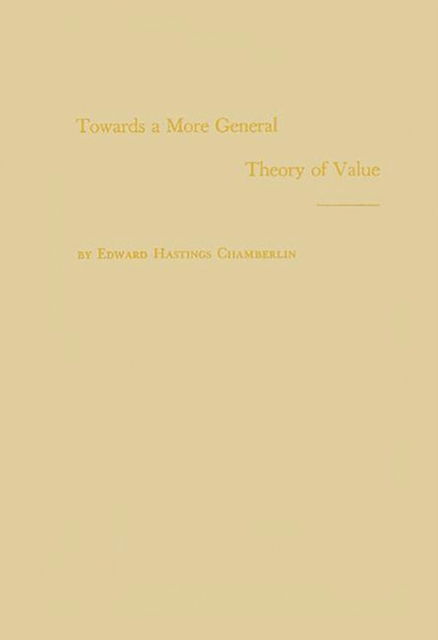 Cover for E. H. Chamberlin · Towards a More General Theory of Value (Hardcover Book) [New edition] (1982)