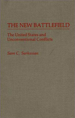 Cover for Sam C. Sarkesian · The New Battlefield: The United States and Unconventional Conflicts (Hardcover Book) (1986)