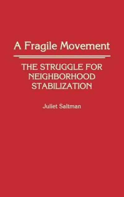 Cover for Juliet Saltman · A Fragile Movement: The Struggle for Neighborhood Stabilization (Hardcover Book) (1990)