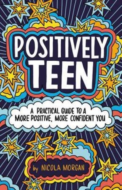 Cover for Nicola Morgan · Positively Teen : A Practical Guide to a More Positive, More Confident You (Pocketbok) (2019)