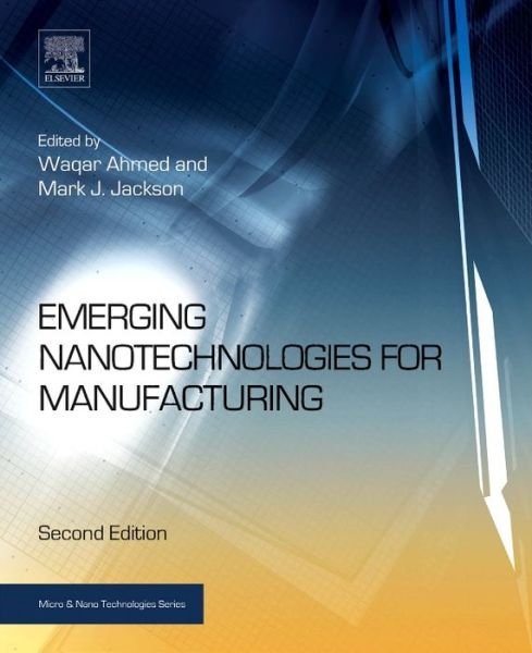 Cover for Ahmed, Waqar (School of Mathematics and Physics, University of Lincoln, Lincoln, UK) · Emerging Nanotechnologies for Manufacturing - Micro &amp; Nano Technologies (Hardcover Book) (2014)