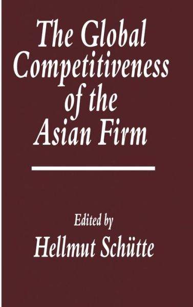 Cover for Schuette · The Global Competitiveness of the Asian Firm (Hardcover Book) (1994)