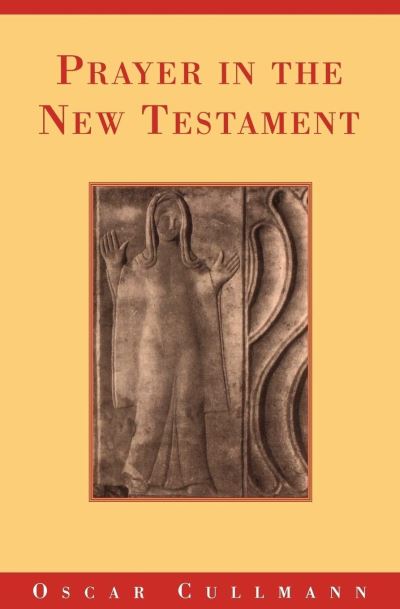 Cover for Oscar Cullmann · Prayer in the New Testament (Paperback Book) (2011)