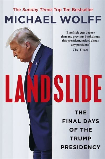 Landslide: The Final Days of the Trump Presidency - Michael Wolff - Livros - Little, Brown Book Group - 9780349144900 - 20 de janeiro de 2022