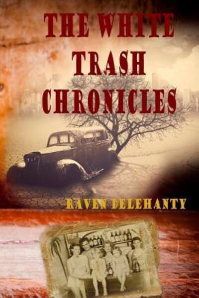 Cover for Raven Delehanty · The White Trash Chronicles (Paperback Book) (2018)