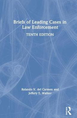 Cover for Del Carmen, Rolando V. (Sam Houston State University, Usa) · Briefs of Leading Cases in Law Enforcement (Hardcover Book) (2019)
