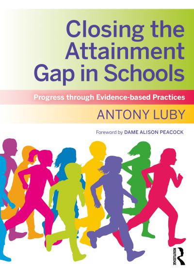 Closing the Attainment Gap in Schools: Progress through Evidence-based Practices - Antony Luby - Books - Taylor & Francis Ltd - 9780367344900 - September 2, 2020