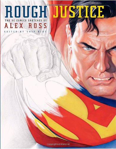 Cover for Alex Ross · Rough Justice: The DC Comics Sketches of Alex Ross - Pantheon Graphic Library (Hardcover Book) [First edition]