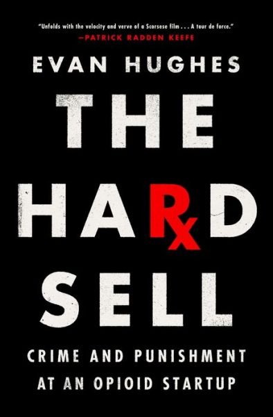 Cover for Evan Hughes · The Hard Sell: Crime and Punishment at an Opioid Startup (Hardcover Book) (2022)