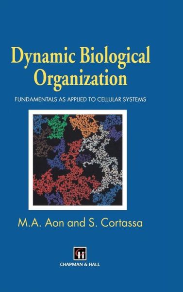 Dynamic Biological Organization: Fundamentals as Applied to Cellular Systems - Miguel A. Aon - Livros - Chapman and Hall - 9780412798900 - 31 de março de 1997