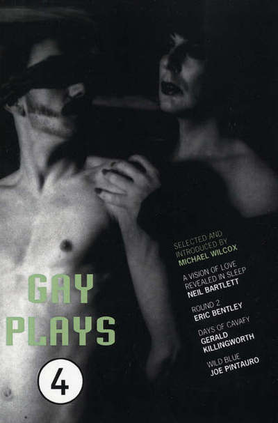 Cover for Eric Bentley · Gay Plays 4: A Vision of Love Revealed in Sleep; Round 2; Days of Cavafy; Wild Blue - Play Anthologies (Paperback Book) (1990)