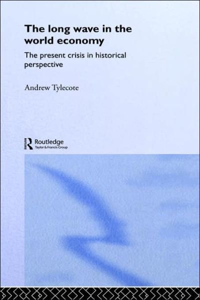 Cover for Tylecote, Andrew (University of Sheffield, United Kingdom University of Sheffield, UK) · The Long Wave in the World Economy (Hardcover bog) (1992)