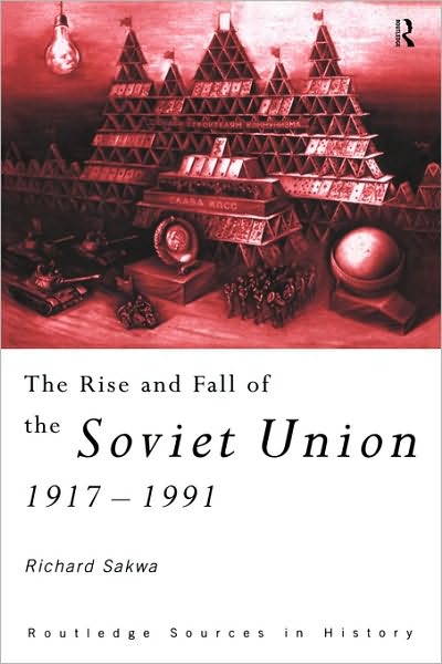 Cover for Sakwa, Richard (University of Kent at Canterbury, UK) · The Rise and Fall of the Soviet Union - Routledge Sources in History (Pocketbok) (1999)