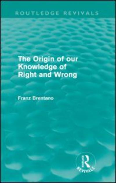 The Origin of Our Knowledge of Right and Wrong (Routledge Revivals) - Routledge Revivals - Franz Brentano - Kirjat - Taylor & Francis Ltd - 9780415557900 - torstai 12. marraskuuta 2009