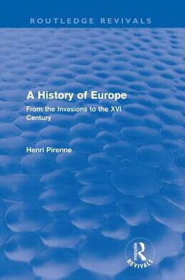 Cover for Henri Pirenne · A History of Europe (Routledge Revivals): From the Invasions to the XVI Century - Routledge Revivals (Paperback Book) (2011)