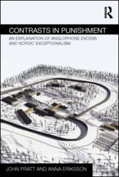 Contrasts in Punishment: An explanation of Anglophone excess and Nordic exceptionalism - Routledge Frontiers of Criminal Justice - John Pratt - Books - Taylor & Francis Ltd - 9780415656900 - June 9, 2014