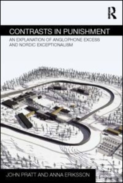 Contrasts in Punishment: An explanation of Anglophone excess and Nordic exceptionalism - Routledge Frontiers of Criminal Justice - John Pratt - Bücher - Taylor & Francis Ltd - 9780415656900 - 9. Juni 2014