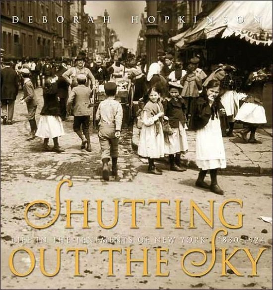 Cover for Deborah Hopkinson · Shutting out the Sky: Life in the Tenements of New York, 1880-1924 (Jane Addams Honor Book (Awards)) (Gebundenes Buch) [1st edition] (2003)