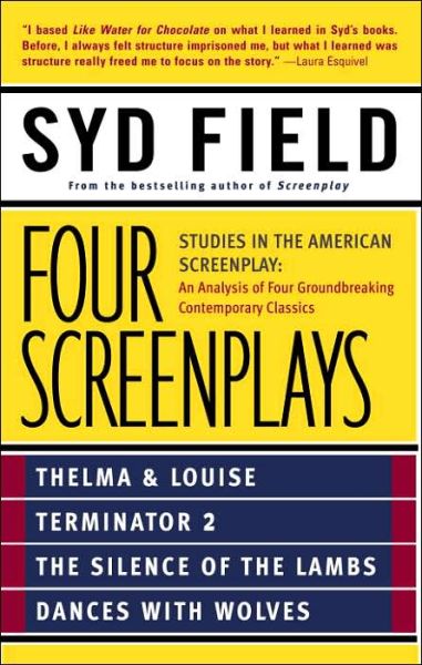 Cover for Syd Field · Four Screenplays: Studies in the American Screenplay: Thelma &amp; Louise, Terminator 2, The Silence of the Lambs, and Dances with Wolves (Pocketbok) (1994)