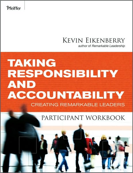 Taking Responsibility and Accountability Participant Workbook: Creating Remarkable Leaders - Kevin Eikenberry - Książki - John Wiley & Sons Inc - 9780470501900 - 27 października 2010