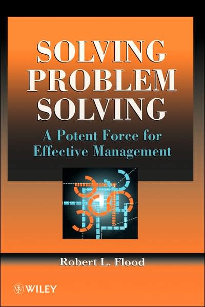 Cover for Robert L. Flood · Solving Problem Solving: A Potent Force for Effective Management (Hardcover bog) (1996)
